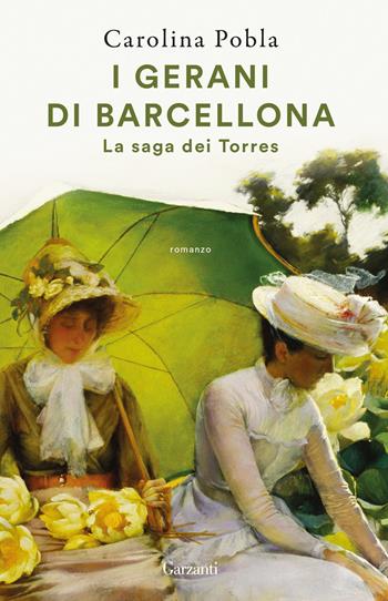 I gerani di Barcellona. La saga dei Torres - Carolina Pobla - Libro Garzanti 2024, Super G | Libraccio.it