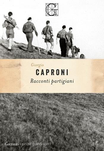 Racconti partigiani - Giorgio Caproni - Libro Garzanti 2025, I piccoli grandi libri | Libraccio.it