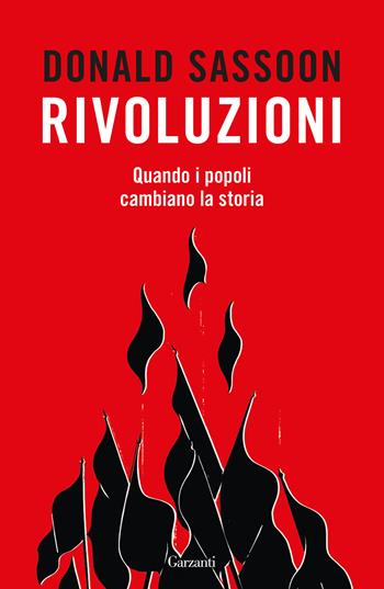 Rivoluzioni. Quando i popoli cambiano la storia - Donald Sassoon - Libro Garzanti 2024, Saggi | Libraccio.it