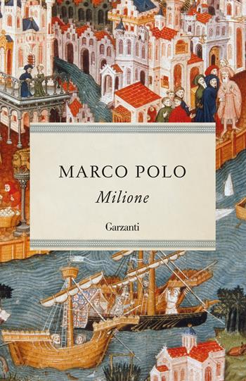 Milione - Marco Polo - Libro Garzanti 2024, I grandi libri | Libraccio.it