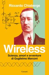 Wireless. Scienza, amori e avventure di Guglielmo Marconi