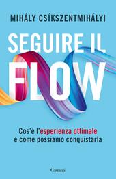 Seguire il flow. Cos'è l'esperienza ottimale e come possiamo conquistarla