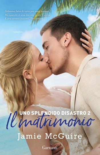 Il matrimonio. Uno splendido disastro. Vol. 2 - Jamie McGuire - Libro Garzanti 2024, Elefanti big | Libraccio.it