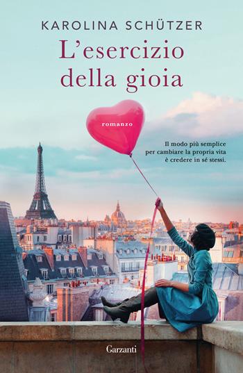 L'esercizio della gioia - Karolina Schützer - Libro Garzanti 2025, Narratori moderni | Libraccio.it