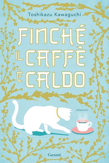 Finché il caffè è caldo. Ediz. speciale - Toshikazu Kawaguchi - Libro Garzanti 2024, Edizioni speciali | Libraccio.it