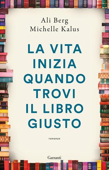 La vita inizia quando trovi il libro giusto - Ali Berg, Michelle Kalus - Libro Garzanti 2024, Super G | Libraccio.it