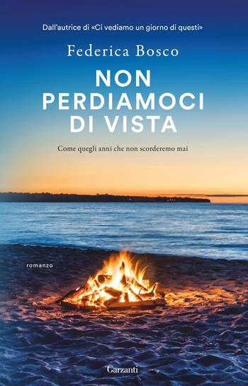 Non perdiamoci di vista - Federica Bosco - Libro Garzanti 2024, Super G | Libraccio.it