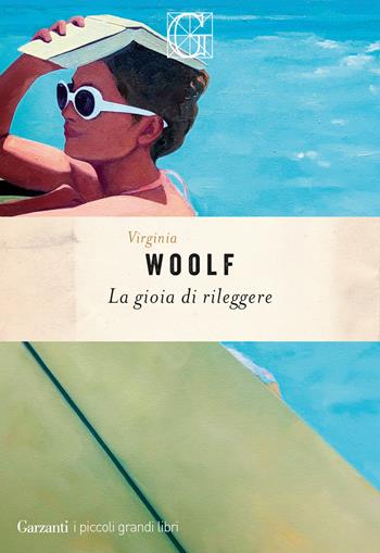 La gioia di rileggere - Virginia Woolf - Libro Garzanti 2024, I piccoli grandi libri | Libraccio.it