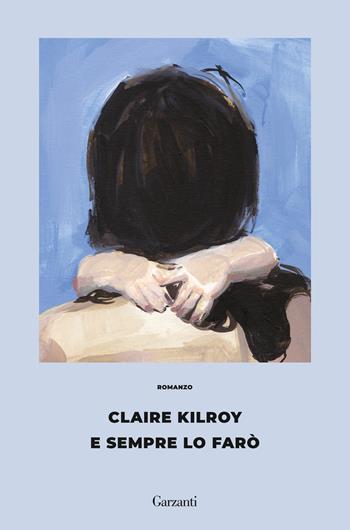 E sempre lo farò - Claire Kilroy - Libro Garzanti 2025, Gli schermi | Libraccio.it