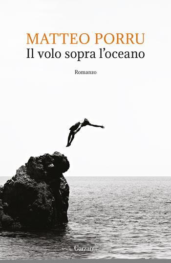 Il volo sopra l'oceano - Matteo Porru - Libro Garzanti 2025, Narratori moderni | Libraccio.it