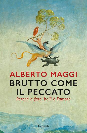 Brutto come il peccato. Perché a farci belli è l'amore - Alberto Maggi - Libro Garzanti 2025, Saggi | Libraccio.it