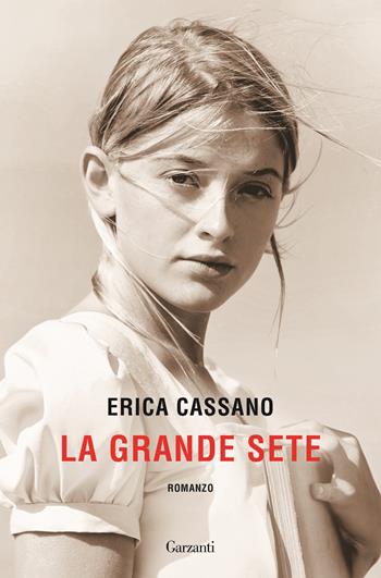 La grande sete - Erica Cassano - Libro Garzanti 2025, Narratori moderni | Libraccio.it