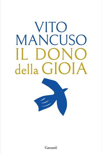 Il dono della gioia - Vito Mancuso - Libro Garzanti 2024, Saggi | Libraccio.it