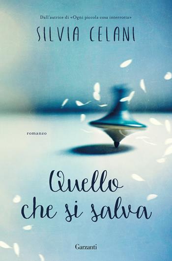 Quello che si salva - Silvia Celani - Libro Garzanti 2025, Elefanti bestseller | Libraccio.it