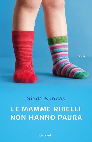 Le mamme ribelli non hanno paura - Giada Sundas - Libro Garzanti 2025, Elefanti big | Libraccio.it