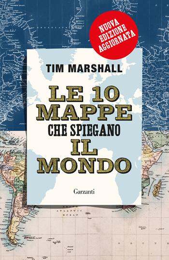 Le 10 mappe che spiegano il mondo. Nuova ediz. - Tim Marshall - Libro Garzanti 2026, Saggi | Libraccio.it
