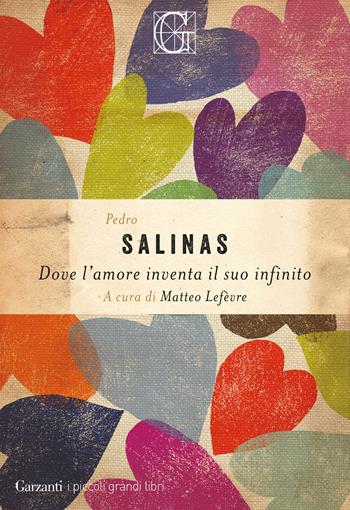 Dove l'amore inventa il suo infinito - Pedro Salinas - Libro Garzanti 2025, I piccoli grandi libri | Libraccio.it