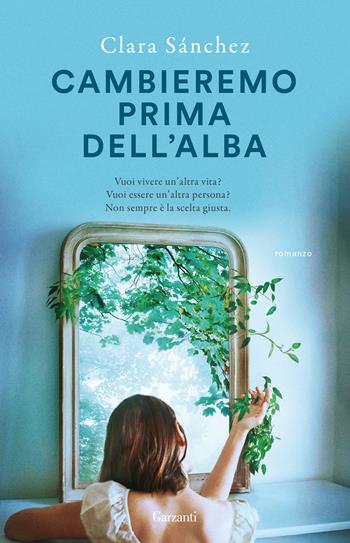 Cambieremo prima dell'alba - Clara Sánchez - Libro Garzanti 2025, Super G | Libraccio.it
