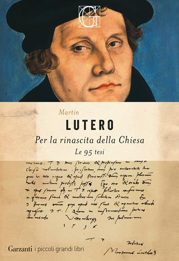 Per la rinascita della Chiesa. Le 95 tesi - Martin Lutero - Libro Garzanti 2025, I piccoli grandi libri | Libraccio.it