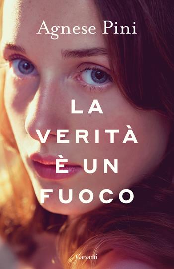 La verità è un fuoco - Agnese Pini - Libro Garzanti 2025, Saggi | Libraccio.it