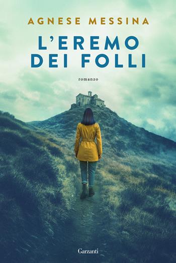 L'eremo dei folli - Agnese Messina - Libro Garzanti 2026, Narratori moderni | Libraccio.it