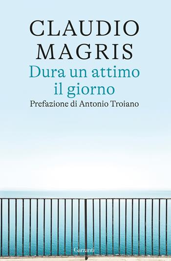 Dura un attimo il giorno - Claudio Magris - Libro Garzanti 2025, Saggi | Libraccio.it