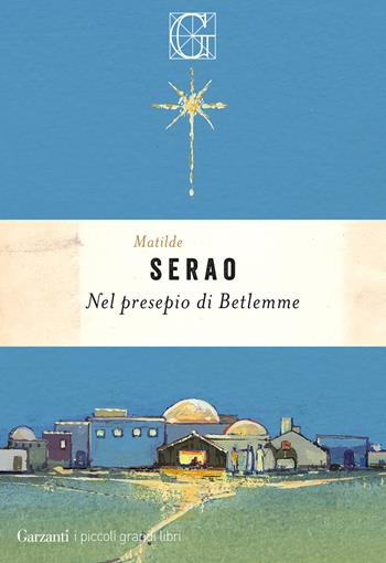 Nel presepio di Betlemme - Matilde Serao - Libro Garzanti 2025, I piccoli grandi libri | Libraccio.it