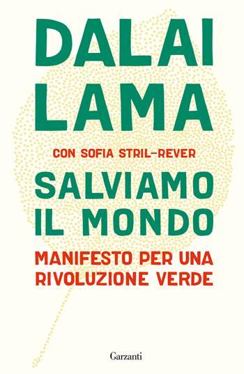 Salviamo il mondo. Manifesto per una rivoluzione verde - Gyatso Tenzin (Dalai Lama), Sofia Stril-Rever - Libro Garzanti 2025, Elefanti big | Libraccio.it