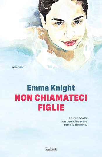 Non chiamateci figlie - Emma Knight - Libro Garzanti 2026, Narratori moderni | Libraccio.it