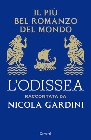Il più bel romanzo del mondo. L'Odissea raccontata da Nicola Gardini - Nicola Gardini - Libro Garzanti 2025, Saggi | Libraccio.it