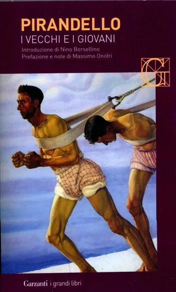 I vecchi e i giovani - Luigi Pirandello - Libro Garzanti 2025, I grandi libri | Libraccio.it