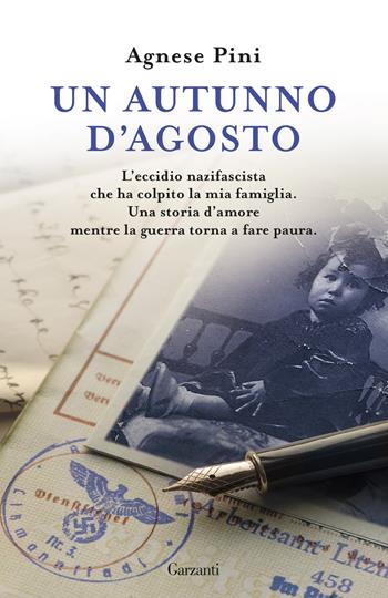 Un autunno d'agosto. L'eccidio nazifascista che ha colpito la mia famiglia. Una storia d'amore mentre la guerra torna a fare paura - Agnese Pini - Libro Garzanti 2025, Elefanti bestseller | Libraccio.it