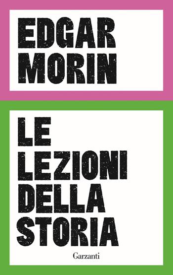 Le lezioni della storia - Edgar Morin - Libro Garzanti 2025, I coriandoli | Libraccio.it
