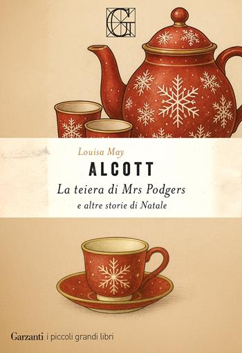 La teiera di mrs. Podgers e altre storie di Natale - Louisa May Alcott - Libro Garzanti 2025, I piccoli grandi libri | Libraccio.it