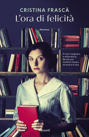 L'ora di felicità - Cristina Frascà - Libro Garzanti 2025, Narratori moderni | Libraccio.it