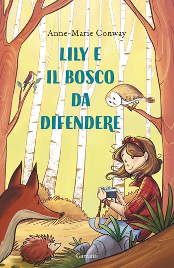 Lily e il bosco da difendere. Ediz. a colori - Anne-Marie Conway - Libro Garzanti 2025, Libri ribelli | Libraccio.it