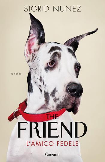 The friend. L'amico fedele - Sigrid Nunez - Libro Garzanti 2025, Edizioni speciali | Libraccio.it