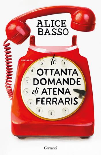 Le ottanta domande di Atena Ferraris - Alice Basso - Libro Garzanti 2026, Narratori moderni | Libraccio.it