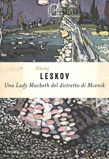 Una Lady Macbeth del distretto di Mcensk - Nikolaj Leskov - Libro Garzanti 2025, I piccoli grandi libri | Libraccio.it