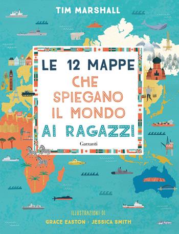 Le 12 mappe che spiegano il mondo ai ragazzi - Tim Marshall - Libro Garzanti 2026, Saggi | Libraccio.it