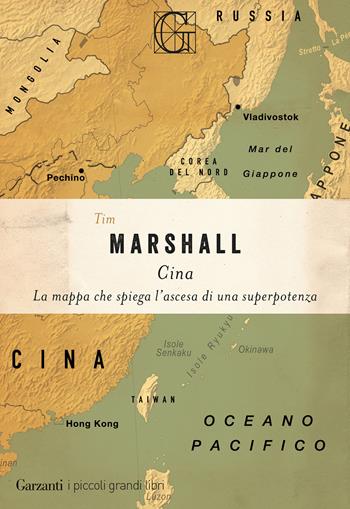 Cina. La mappa che spiega l'ascesa di una superpotenza - Tim Marshall - Libro Garzanti 2026, I piccoli grandi libri | Libraccio.it