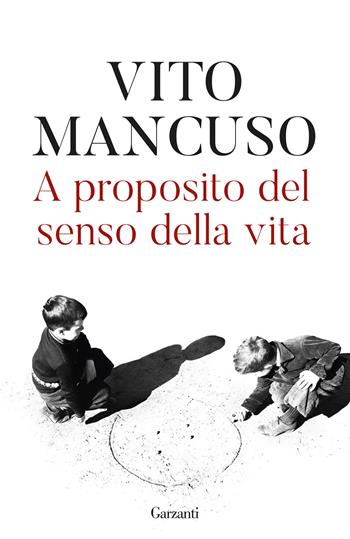 A proposito del senso della vita - Vito Mancuso - Libro Garzanti 2025, Elefanti bestseller | Libraccio.it