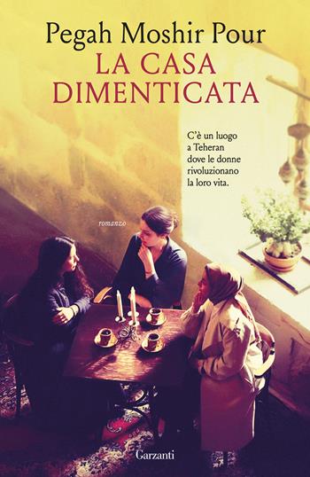La casa dimenticata - Pegah Moshir Pour - Libro Garzanti 2026, Narratori moderni | Libraccio.it