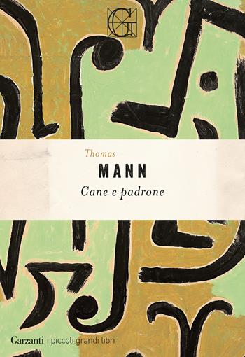 Cane e padrone - Thomas Mann - Libro Garzanti 2026, I piccoli grandi libri | Libraccio.it