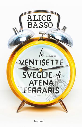 Le ventisette sveglie di Atena Ferraris - Alice Basso - Libro Garzanti 2026, Elefanti big | Libraccio.it