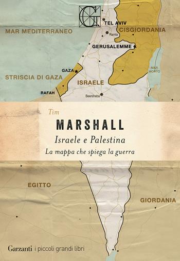 Israele e Palestina. La mappa che spiega la guerra - Tim Marshall - Libro Garzanti 2026, I piccoli grandi libri | Libraccio.it