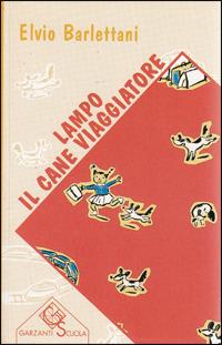 Lampo il cane viaggiatore - Elvio Barlettani - Libro Garzanti Scuola 1996, Narrativa e letture | Libraccio.it