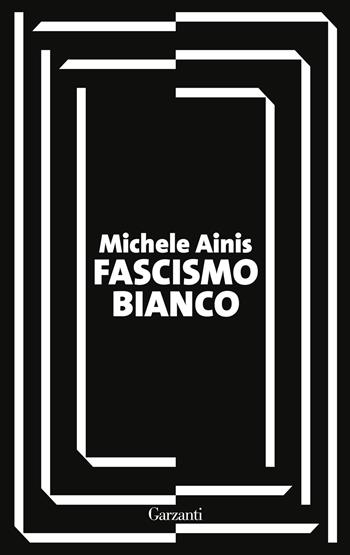 Fascismo bianco - Michele Ainis - Libro Garzanti 2026, I coriandoli | Libraccio.it