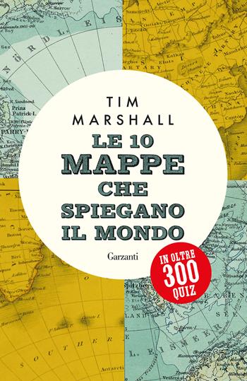 Le 10 mappe che spiegano il mondo in oltre 300 quiz - Tim Marshall - Libro Garzanti 2026, Elefanti bestseller | Libraccio.it