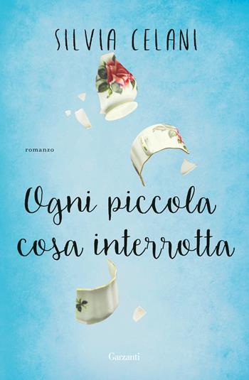 Ogni piccola cosa interrotta - Silvia Celani - Libro Garzanti 2026, Elefanti top | Libraccio.it